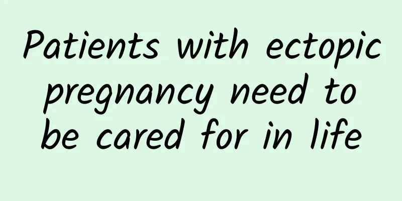 Patients with ectopic pregnancy need to be cared for in life