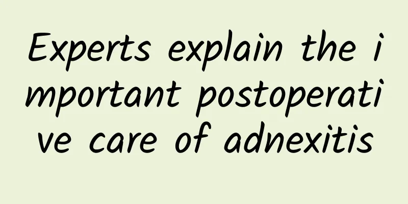 Experts explain the important postoperative care of adnexitis