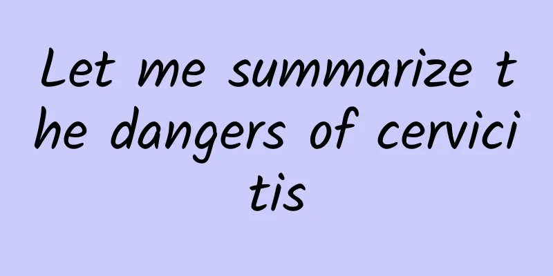 Let me summarize the dangers of cervicitis