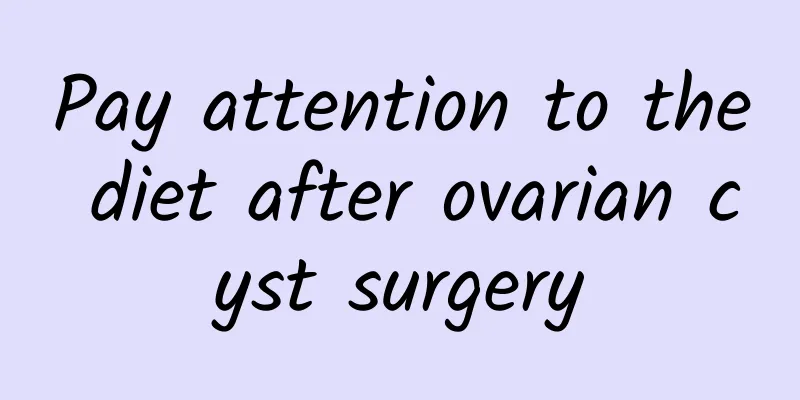 Pay attention to the diet after ovarian cyst surgery