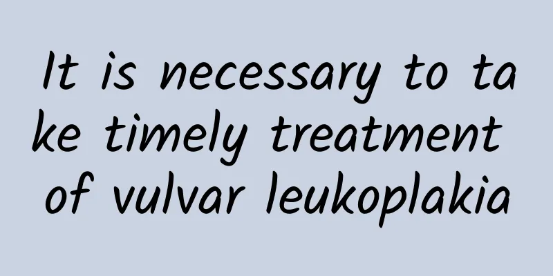 It is necessary to take timely treatment of vulvar leukoplakia