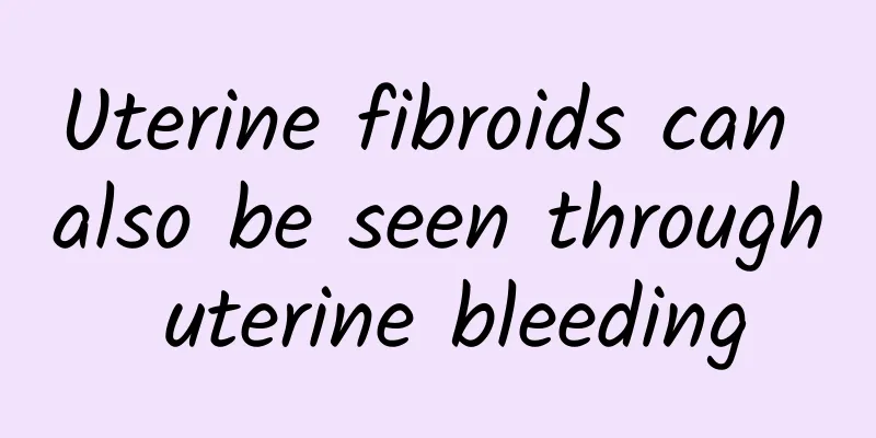 Uterine fibroids can also be seen through uterine bleeding