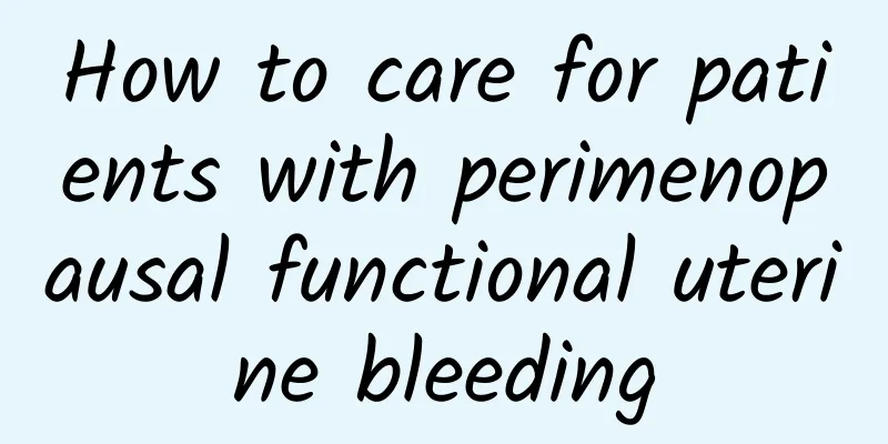How to care for patients with perimenopausal functional uterine bleeding