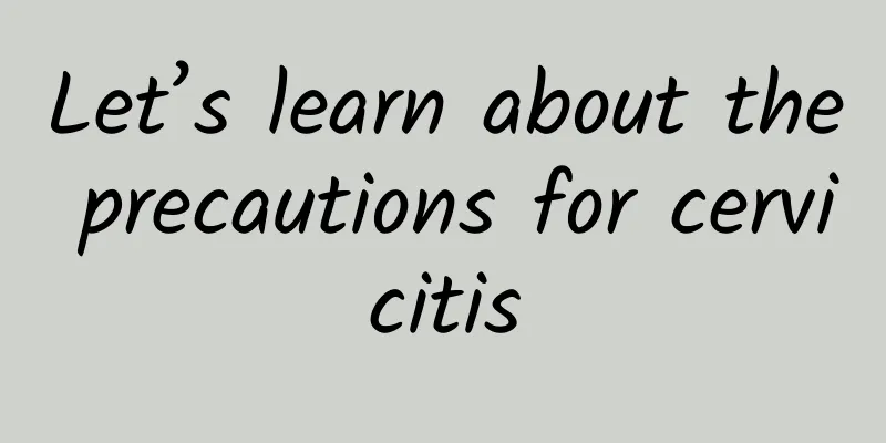 Let’s learn about the precautions for cervicitis