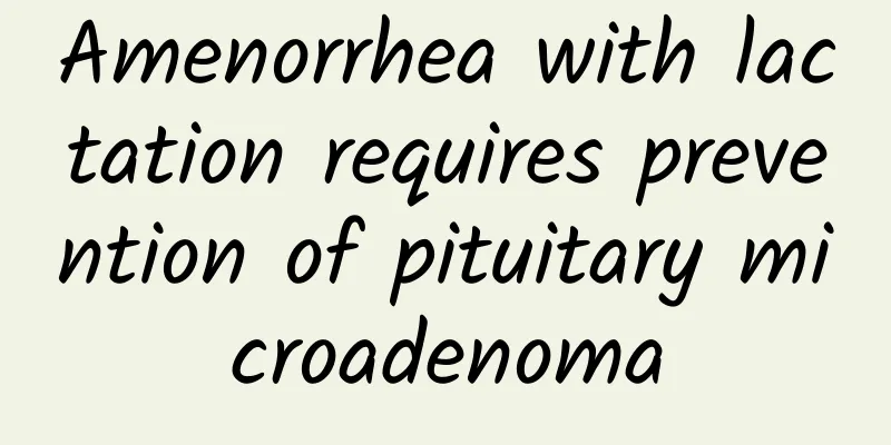 Amenorrhea with lactation requires prevention of pituitary microadenoma