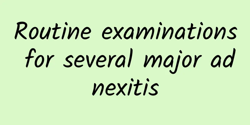 Routine examinations for several major adnexitis
