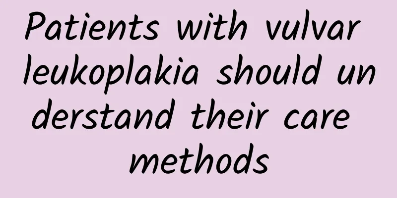Patients with vulvar leukoplakia should understand their care methods