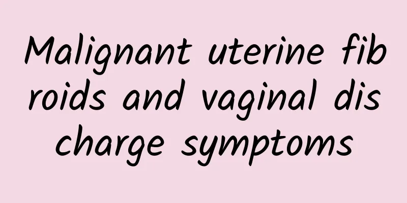 Malignant uterine fibroids and vaginal discharge symptoms
