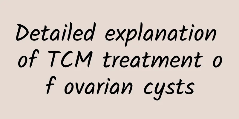Detailed explanation of TCM treatment of ovarian cysts