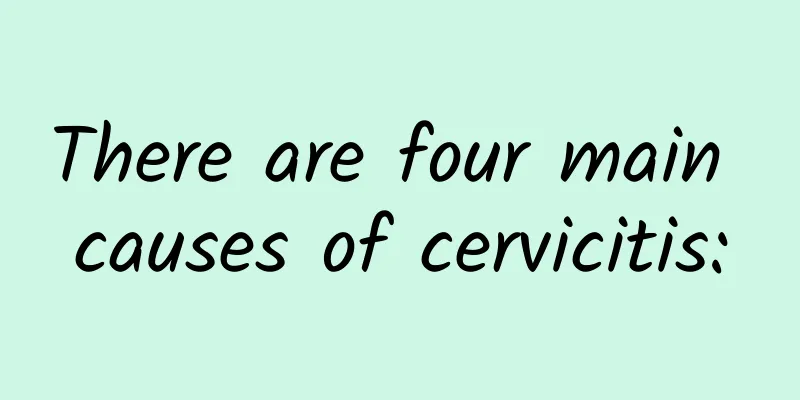 There are four main causes of cervicitis: