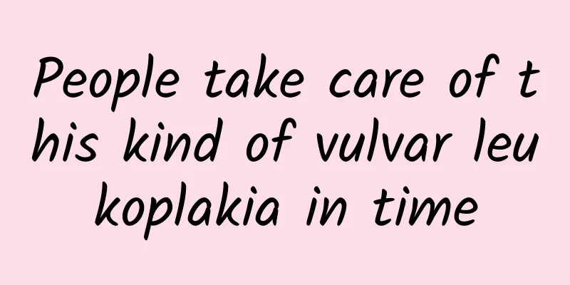 People take care of this kind of vulvar leukoplakia in time