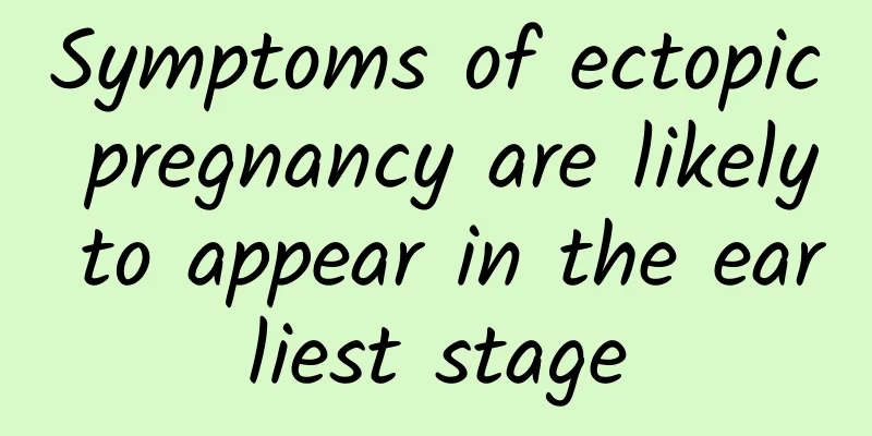 Symptoms of ectopic pregnancy are likely to appear in the earliest stage