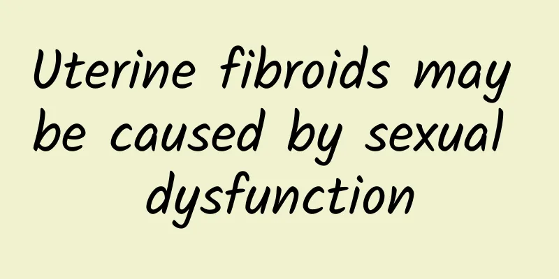 Uterine fibroids may be caused by sexual dysfunction