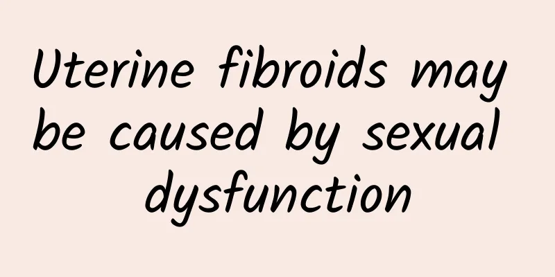Uterine fibroids may be caused by sexual dysfunction