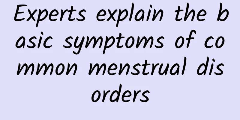 Experts explain the basic symptoms of common menstrual disorders