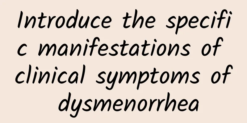 Introduce the specific manifestations of clinical symptoms of dysmenorrhea