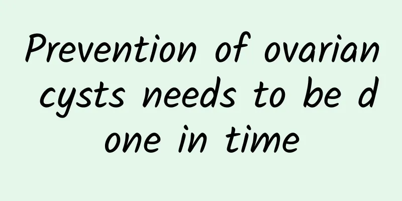 Prevention of ovarian cysts needs to be done in time