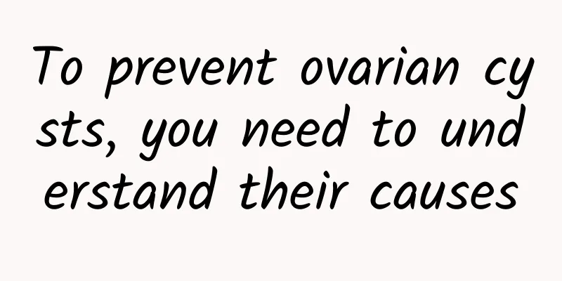 To prevent ovarian cysts, you need to understand their causes