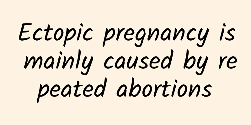 Ectopic pregnancy is mainly caused by repeated abortions
