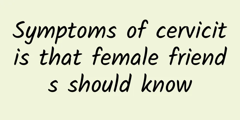 Symptoms of cervicitis that female friends should know