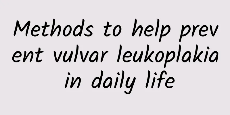 Methods to help prevent vulvar leukoplakia in daily life