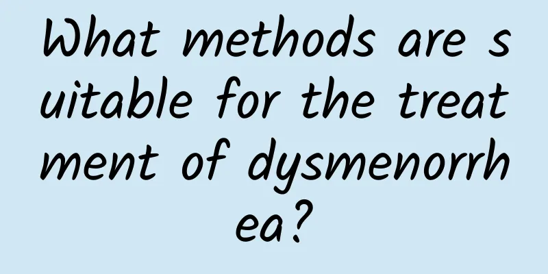 What methods are suitable for the treatment of dysmenorrhea?