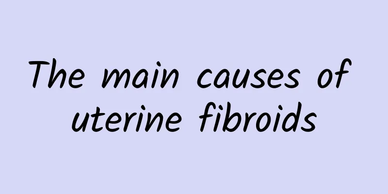 The main causes of uterine fibroids