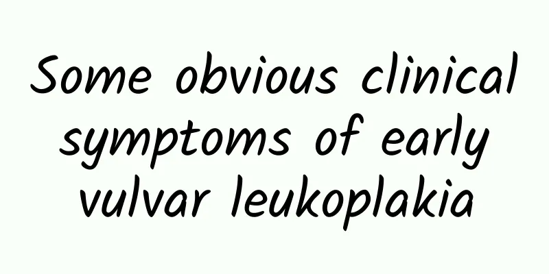 Some obvious clinical symptoms of early vulvar leukoplakia