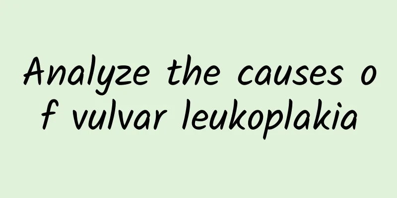 Analyze the causes of vulvar leukoplakia