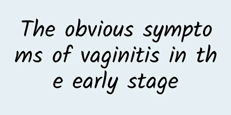 The obvious symptoms of vaginitis in the early stage