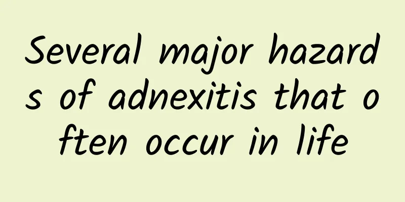 Several major hazards of adnexitis that often occur in life