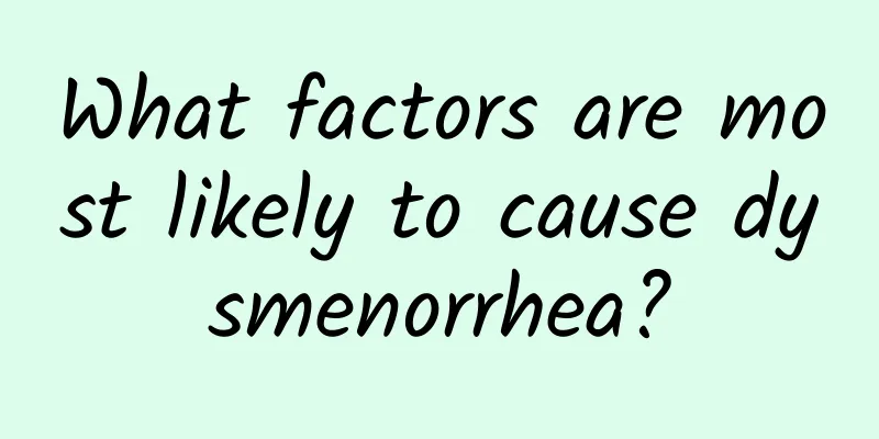 What factors are most likely to cause dysmenorrhea?