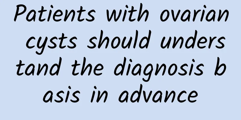 Patients with ovarian cysts should understand the diagnosis basis in advance