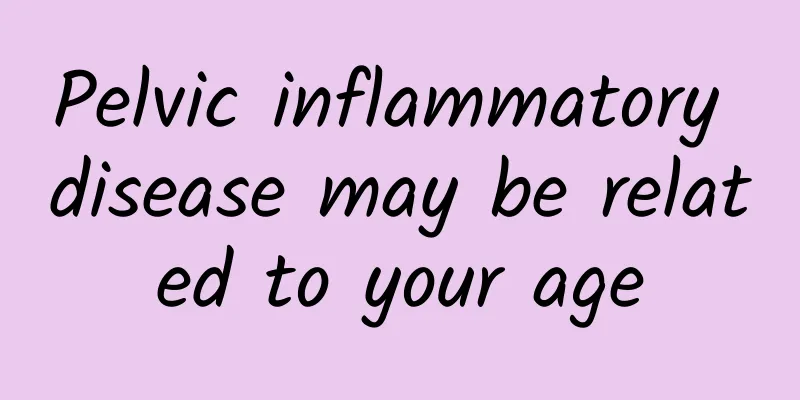 Pelvic inflammatory disease may be related to your age