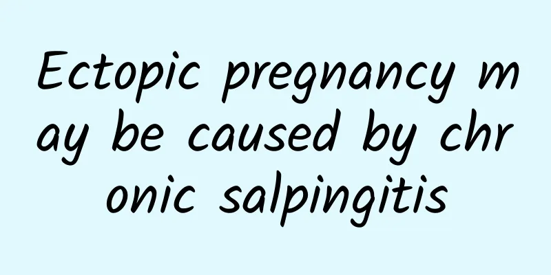 Ectopic pregnancy may be caused by chronic salpingitis