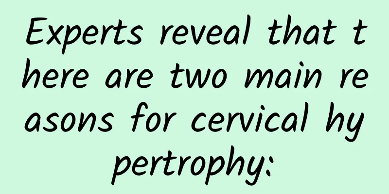 Experts reveal that there are two main reasons for cervical hypertrophy: