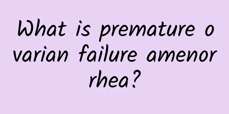 What is premature ovarian failure amenorrhea?