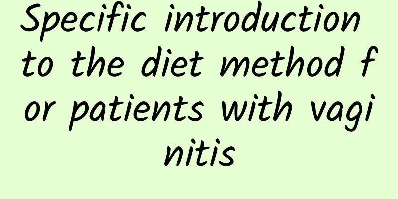 Specific introduction to the diet method for patients with vaginitis
