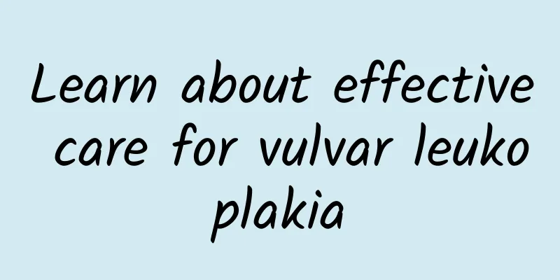 Learn about effective care for vulvar leukoplakia