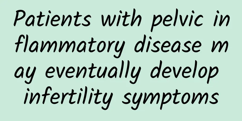 Patients with pelvic inflammatory disease may eventually develop infertility symptoms