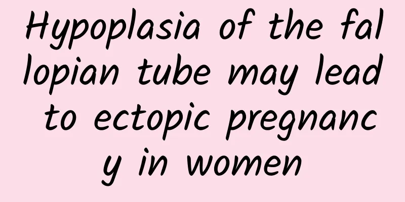 Hypoplasia of the fallopian tube may lead to ectopic pregnancy in women