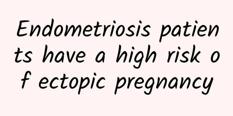 Endometriosis patients have a high risk of ectopic pregnancy