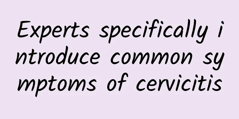 Experts specifically introduce common symptoms of cervicitis