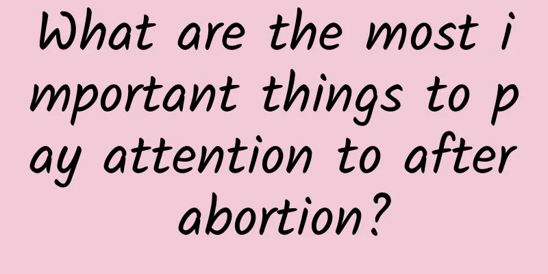 What are the most important things to pay attention to after abortion?