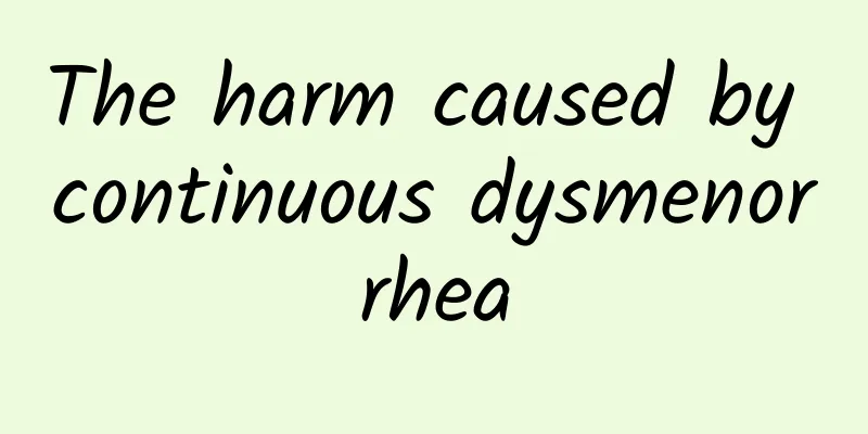 The harm caused by continuous dysmenorrhea