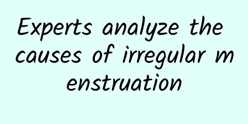 Experts analyze the causes of irregular menstruation