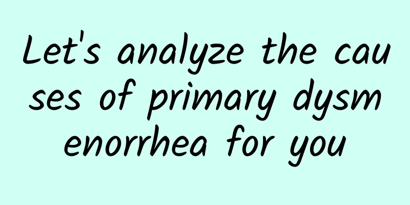 Let's analyze the causes of primary dysmenorrhea for you