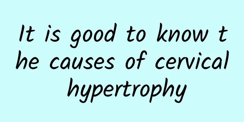 It is good to know the causes of cervical hypertrophy