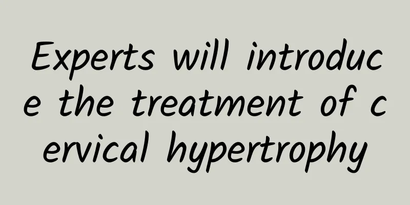 Experts will introduce the treatment of cervical hypertrophy
