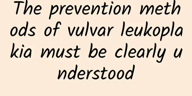 The prevention methods of vulvar leukoplakia must be clearly understood